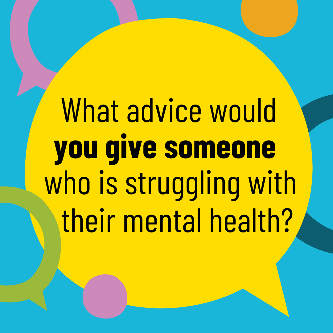 Picture Picture of what advice would you give to someone struggling with their mental health 