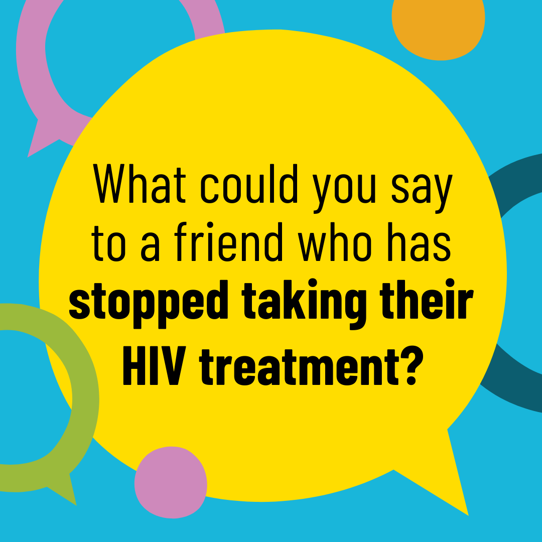 Picture of what could you say to a friend who has stopped their treatment
