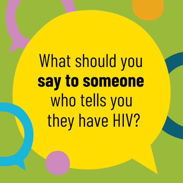 Picture of what should you say to someone who tells you they have HIV
